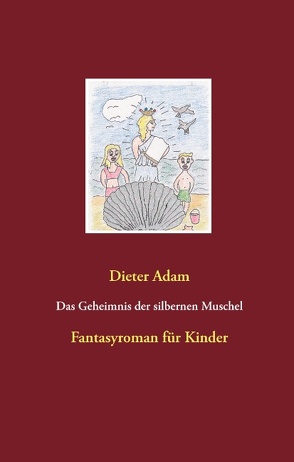 Das Geheimnis der silbernen Muschel von Adam,  Dieter