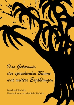 Das Geheimnis der sprechenden Bäume und weitere Erzählungen von Riedrich,  Burkhard, Riedrich,  Mathilde