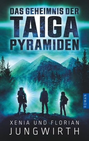 Das Geheimnis der Taiga-Pyramiden von Jungwirth,  Florian, Jungwirth,  Xenia