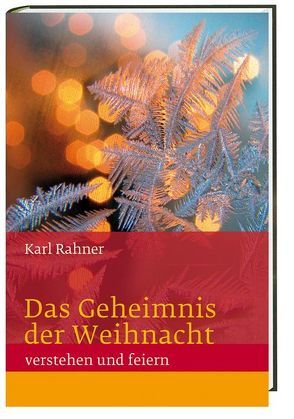 Das Geheimnis der Weihnacht verstehen und feiern von Rahner,  Karl