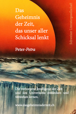 Das Geheimnis der Zeit, das unser aller Schicksal lenkt von Peter-Petra Das Geheimnis der Zeit, das unser aller Schicksal lenkt von Peter-Petra