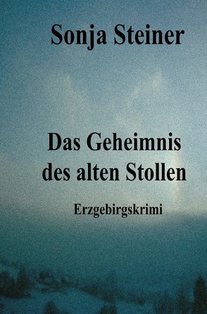 Das Geheimnis des alten Stollen von Steiner,  Sonja