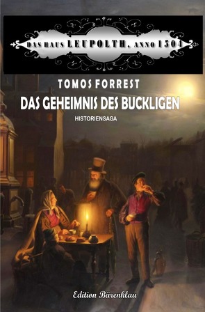 Das Geheimnis des Buckligen: Das Haus Leupolth, Anno 1504 von Forrest,  Tomos