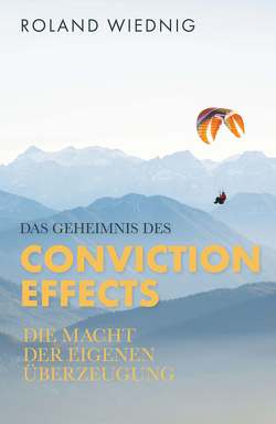 Das Geheimnis des Conviction Effects von Wiednig,  Roland