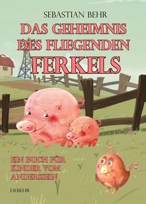 Das Geheimnis des fliegenden Ferkels – Ein Buch für Kinder vom Anderssein von Behr,  Sebastian