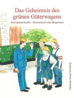 Das Geheimnis des grünen Güterwagens von Knülle,  Gerhard, Morgenstern,  Leila