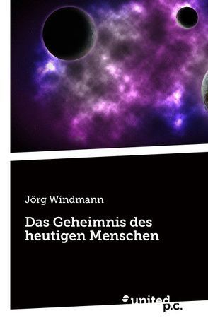 Das Geheimnis des heutigen Menschen von Windmann,  Jörg