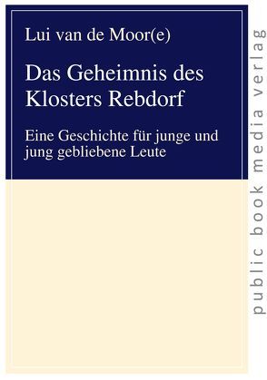 Das Geheimnis des Klosters Rebdorf von van de Moor(e),  Lui