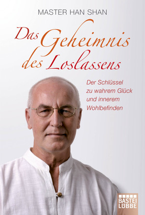 Das Geheimnis des Loslassens von Shan,  Master Han