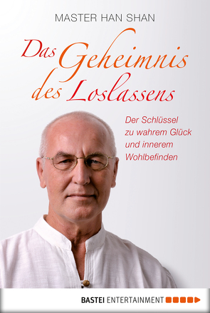 Das Geheimnis des Loslassens von Shan,  Master Han