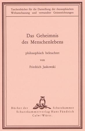 Das Geheimnis des Menschenlebens philosophisch beleuchtet von Jaskowski,  Friedrich