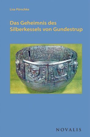 Das Geheimnis des Silberkessels von Gundestrup von Frensch,  Eva, Pörschke,  Lisa