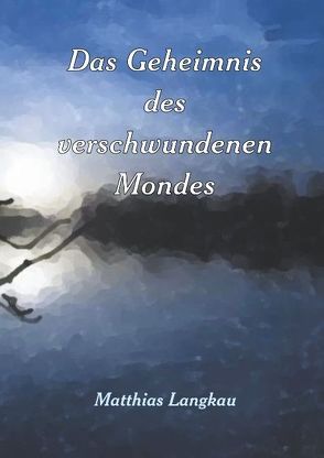 Das Geheimnis des verschwundenen Mondes von Langkau,  Matthias