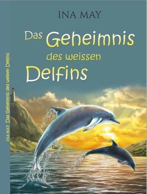 Das Geheimnis des weißen Delfins von May,  Ina