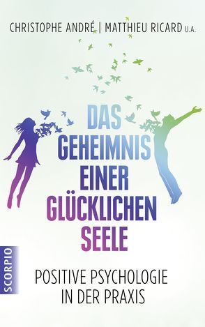 Das Geheimnis einer glücklichen Seele von André,  Christophe, Kotsou,  Ilious, Lesire,  Caroline, Ricard,  Matthieu, van Laak,  Hanna