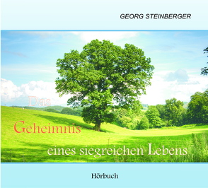 Das Geheimnis eines siegreichen Lebens von Steinberger,  Georg