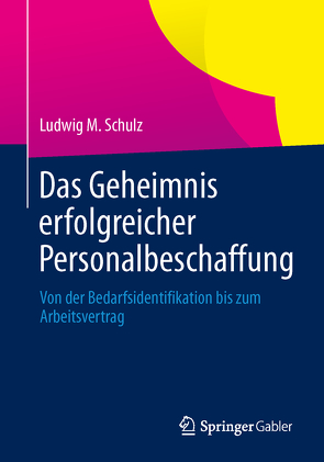 Das Geheimnis erfolgreicher Personalbeschaffung von Schulz,  Ludwig M.