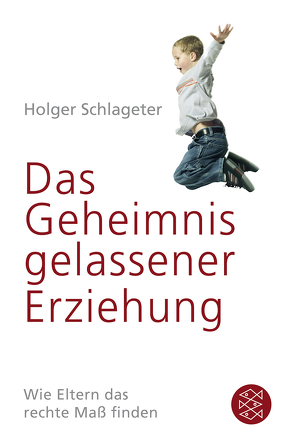 Das Geheimnis gelassener Erziehung von Schlageter,  Holger