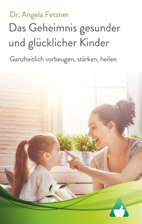 Das Geheimnis gesunder und glücklicher Kinder von Fetzner,  Angela