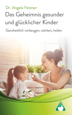 Das Geheimnis gesunder und glücklicher Kinder von Fetzner,  Angela