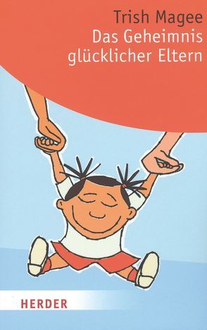 Das Geheimnis glücklicher Eltern von Magee,  Trish