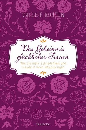 Das Geheimnis glücklicher Frauen von Burton,  Valorie, Schaefer,  Anja