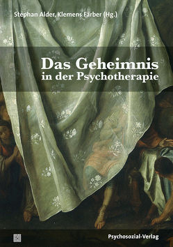 Das Geheimnis in der Psychotherapie von Alder,  Marie-Luise, Alder,  Stephan, Buchholz,  Michael B., Dittmann,  Michael, Faerber,  Klemens, Hirsch,  Mathias, Kossak,  Hans-Christian, Kuntze,  Lena, Moré,  Angela, Sachse,  Annette, Zeis,  Daniel