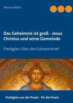 Das Geheimnis ist groß – Jesus Christus und seine Gemeinde von Röhle,  Werner