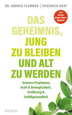 Das Geheimnis, jung zu bleiben und alt zu werden. Demenz-Prophylaxe, Kraft & Beweglichkeit, Ernährung & Gefäßgesundheit. Mit einfachen Selbsthilfe-Maßnahmen typische Altersbeschwerden verhindern. von Flemmer,  Andrea, Graf,  Friedrich