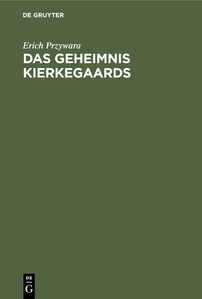 Das Geheimnis Kierkegaards von Przywara,  Erich