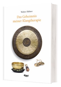 Das Geheimnis meiner Klangtherapie von Häfner,  Walter