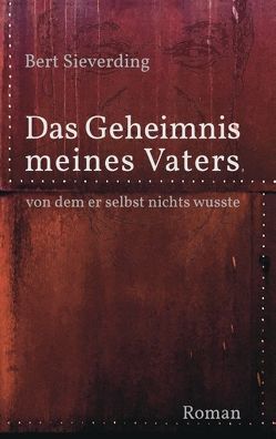 Das Geheimnis meines Vaters, von dem er selbst nichts wusste von Sieverding,  Bert