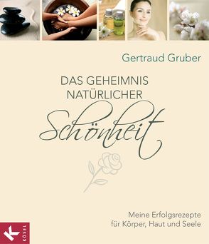 Das Geheimnis natürlicher Schönheit von Gruber,  Gertraud