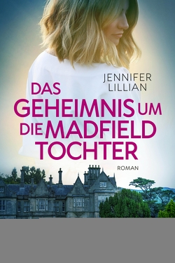 Das Geheimnis um die Madfield Tochter von Lillian,  Jennifer