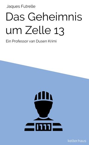 Das Geheimnis um Zelle 13 von Futrelle,  Jaques