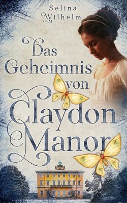 Das Geheimnis von Claydon Manor von Wilhelm,  Selina