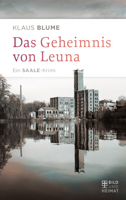 Das Geheimnis von Leuna von Blume,  Klaus