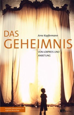 Das Geheimnis von Lobpreis und Anbetung von Kopfermann,  Arne