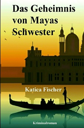 Das Geheimnis von Mayas Schwester von Fischer,  Katica