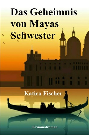 Das Geheimnis von Mayas Schwester von Fischer,  Katica