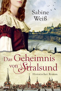 Das Geheimnis von Stralsund von Weber,  Markus, Weiß,  Sabine