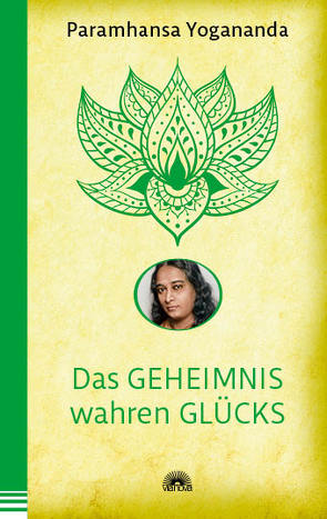 Das Geheimnis wahren Glücks von Yogananda,  Paramhansa