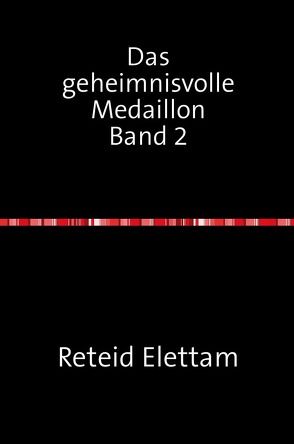 Das geheimnisvolle Medaillon / Das geheimnisvolle Medaillon Band 2 von Elettam,  Reteid