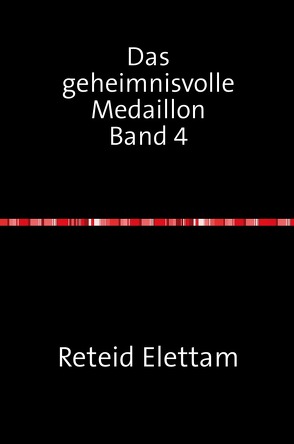 Das geheimnisvolle Medaillon / Das geheimnisvolle Medaillon Band 4 von Elettam,  Reteid