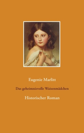 Das geheimnisvolle Waisenmädchen von Marlitt,  Eugenie