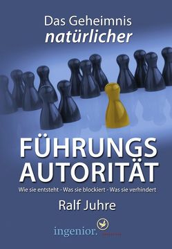 Das Geheinmnis natürlicher Führungsautorität von Juhre,  Ralf