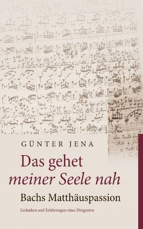 Das gehet meiner Seele nah – Bachs Matthäuspassion von Jena,  Günter