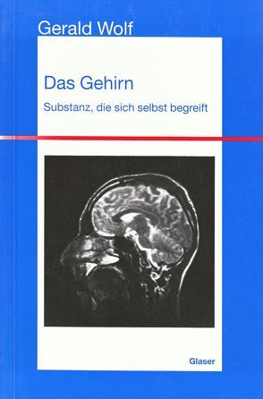 Das Gehirn – Substanz die sich selbst begreift von Wolf,  Gerald