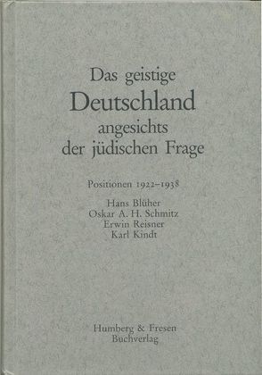 Das geistige Deutschland angesichts der jüdischen Frage von Blüher,  Hans, Hötzel,  Stephan, Humberg,  Oliver, Kindt,  Karl, Reisner,  Erwin, Schmitz,  Oskar A