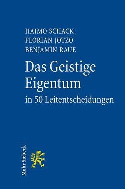 Das Geistige Eigentum in 50 Leitentscheidungen von Jotzo,  Florian, Raue,  Benjamin, Schack,  Haimo